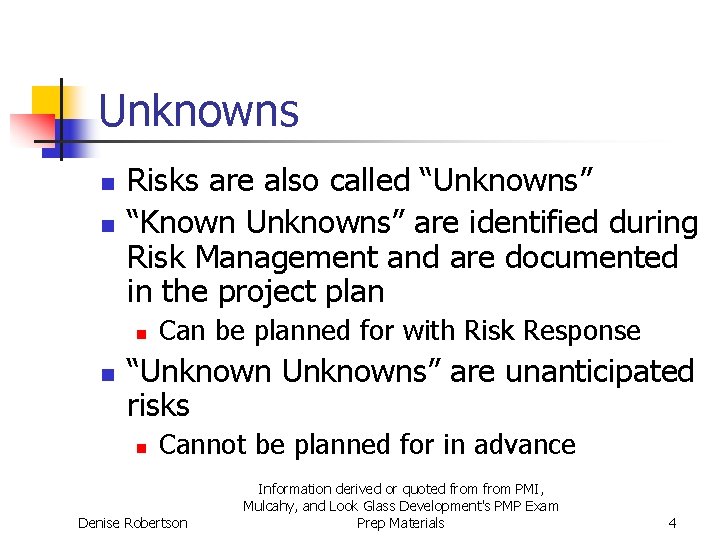 Unknowns n n Risks are also called “Unknowns” “Known Unknowns” are identified during Risk