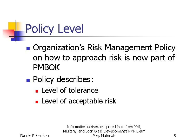 Policy Level n n Organization’s Risk Management Policy on how to approach risk is