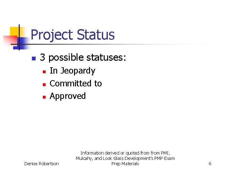 Project Status n 3 possible statuses: n n n In Jeopardy Committed to Approved