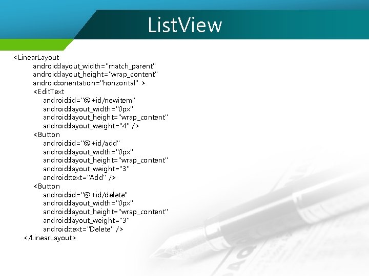 List. View <Linear. Layout android: layout_width="match_parent" android: layout_height="wrap_content" android: orientation="horizontal" > <Edit. Text android: