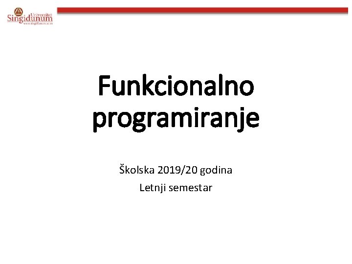 Funkcionalno programiranje Školska 2019/20 godina Letnji semestar 