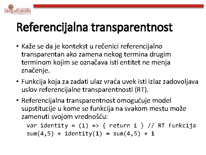 Referencijalna transparentnost • Kaže se da je kontekst u rečenici referencijalno transparentan ako zamena