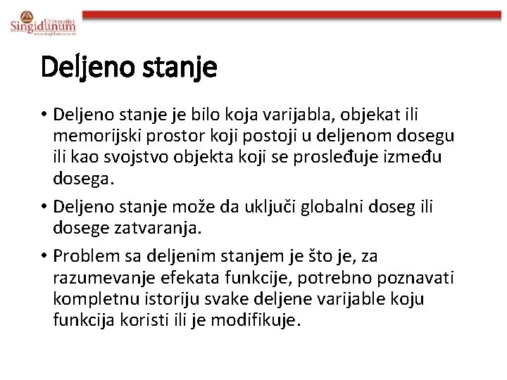 Deljeno stanje • Deljeno stanje je bilo koja varijabla, objekat ili memorijski prostor koji