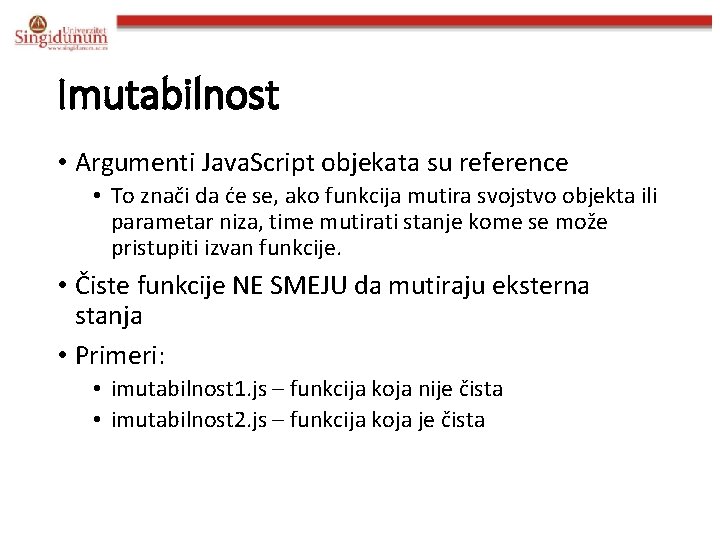 Imutabilnost • Argumenti Java. Script objekata su reference • To znači da će se,