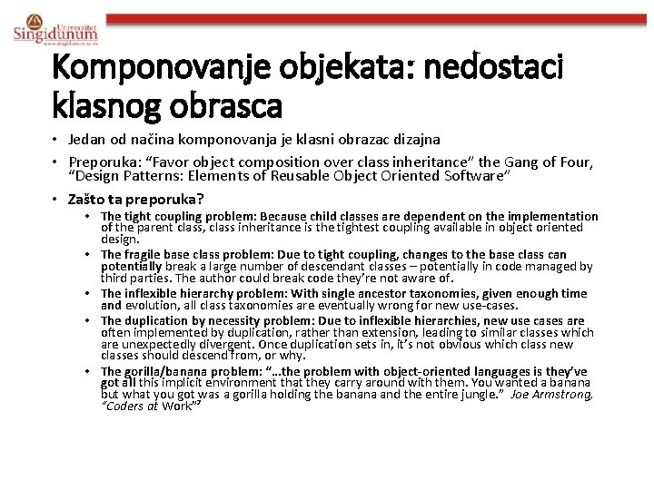 Komponovanje objekata: nedostaci klasnog obrasca • Jedan od načina komponovanja je klasni obrazac dizajna