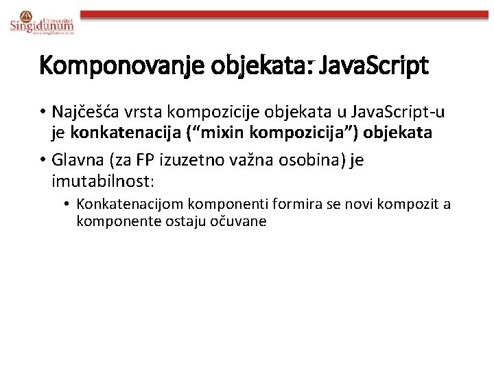 Komponovanje objekata: Java. Script • Najčešća vrsta kompozicije objekata u Java. Script-u je konkatenacija