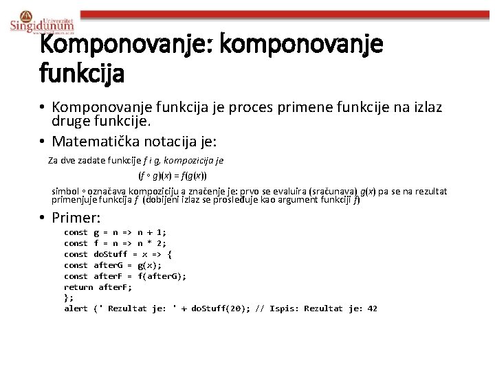 Komponovanje: komponovanje funkcija • Komponovanje funkcija je proces primene funkcije na izlaz druge funkcije.