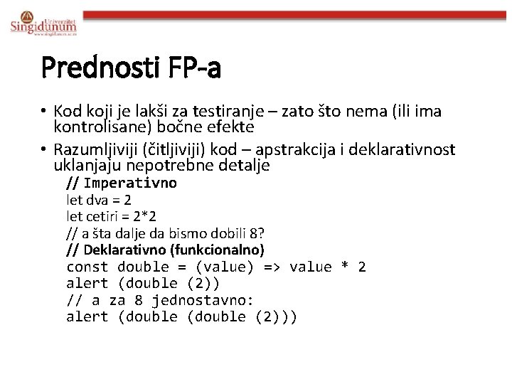 Prednosti FP-a • Kod koji je lakši za testiranje – zato što nema (ili