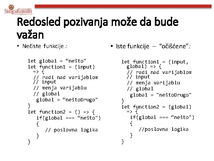 Redosled pozivanja može da bude važan • Nečiste funkcije : let global = “nešto"