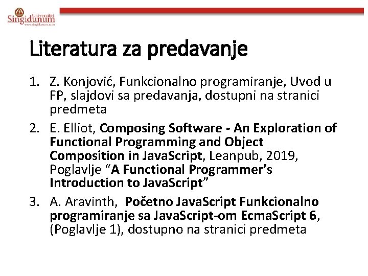 Literatura za predavanje 1. Z. Konjović, Funkcionalno programiranje, Uvod u FP, slajdovi sa predavanja,