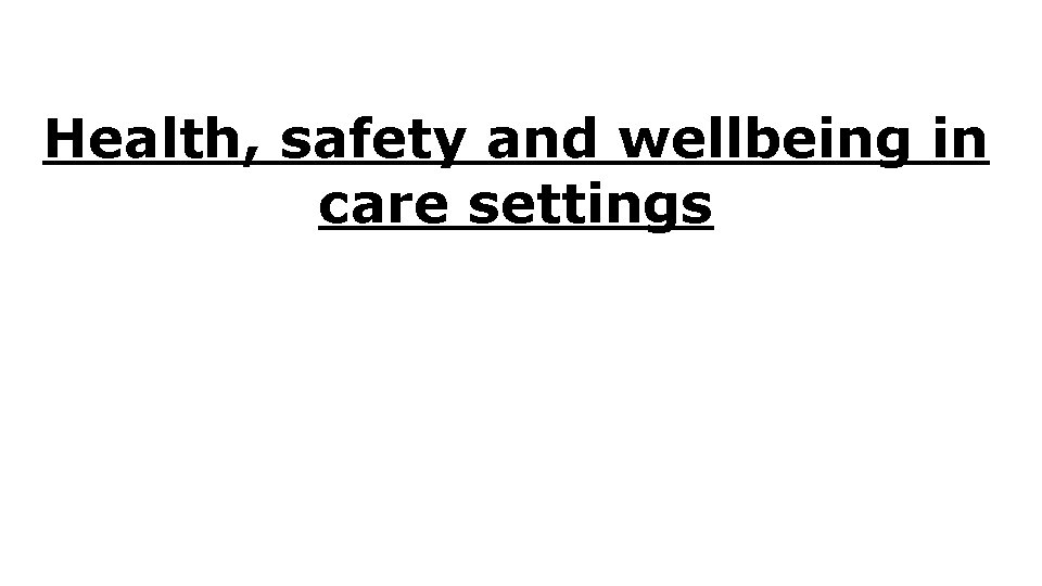 Health, safety and wellbeing in care settings 