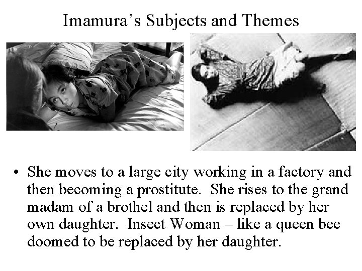 Imamura’s Subjects and Themes • She moves to a large city working in a