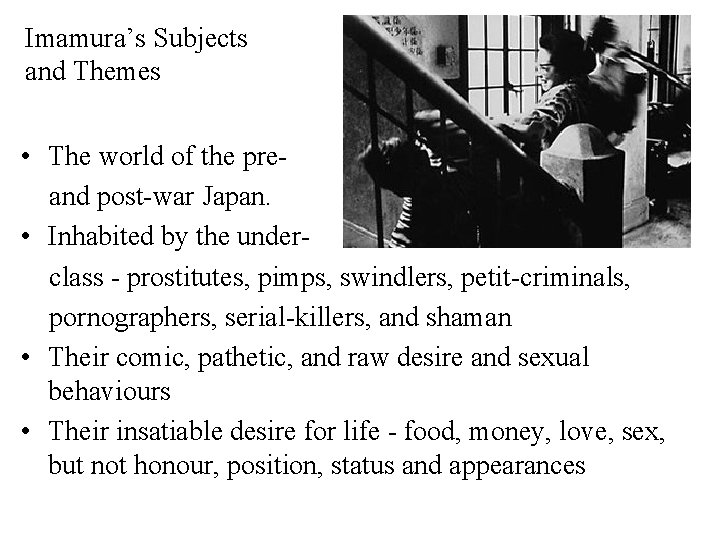 Imamura’s Subjects and Themes • The world of the preand post-war Japan. • Inhabited