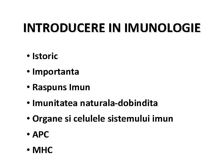 INTRODUCERE IN IMUNOLOGIE • Istoric • Importanta • Raspuns Imun • Imunitatea naturala-dobindita •