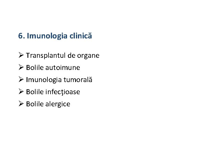 6. Imunologia clinică Transplantul de organe Bolile autoimune Imunologia tumorală Bolile infecţioase Bolile alergice