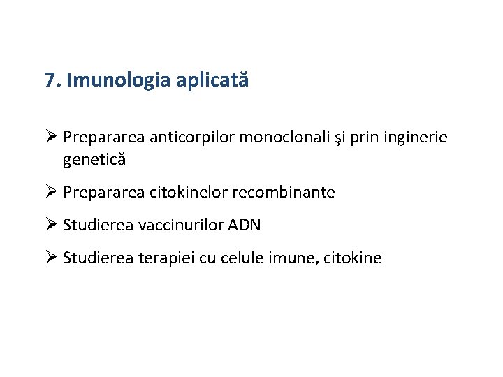 7. Imunologia aplicată Prepararea anticorpilor monoclonali şi prin inginerie genetică Prepararea citokinelor recombinante Studierea