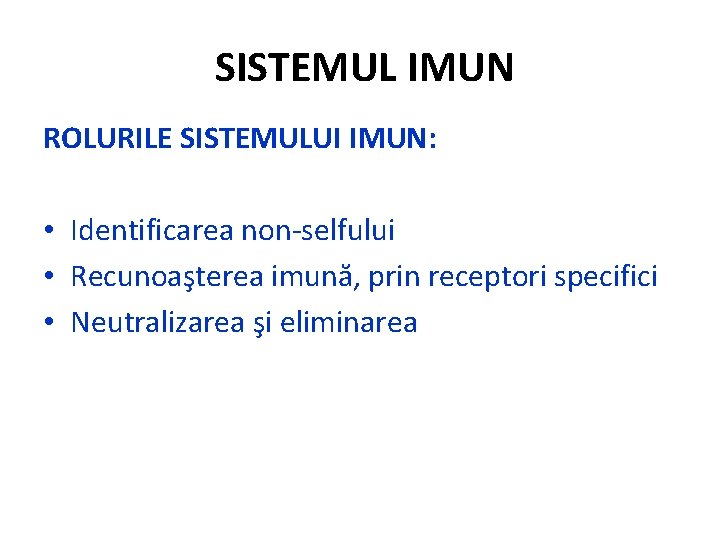 SISTEMUL IMUN ROLURILE SISTEMULUI IMUN: • Identificarea non-selfului • Recunoaşterea imună, prin receptori specifici