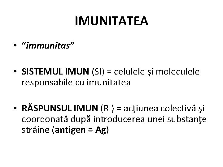 IMUNITATEA • “immunitas” • SISTEMUL IMUN (SI) = celulele şi moleculele responsabile cu imunitatea