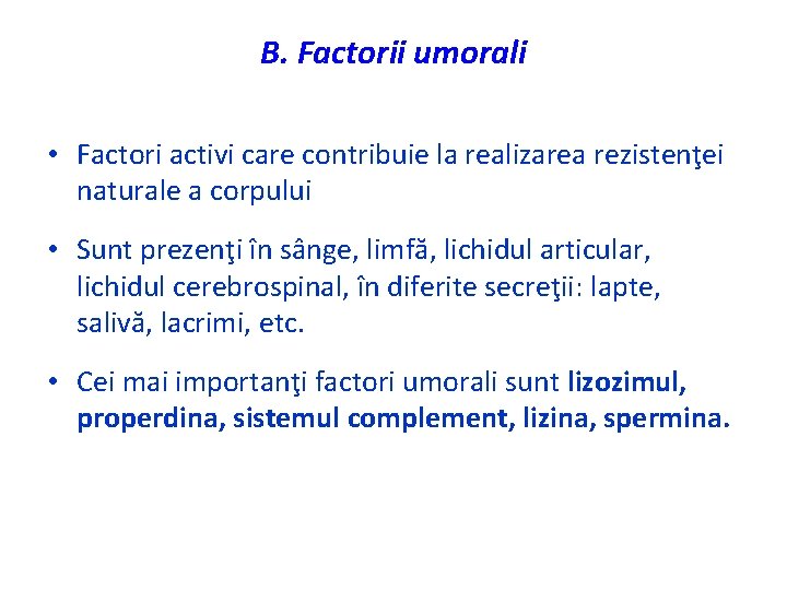 B. Factorii umorali • Factori activi care contribuie la realizarea rezistenţei naturale a corpului