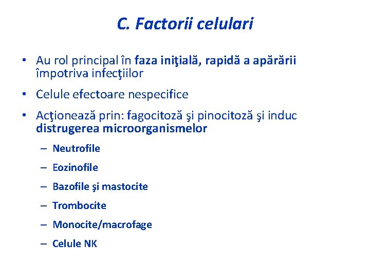 C. Factorii celulari • Au rol principal în faza iniţială, rapidă a apărării împotriva