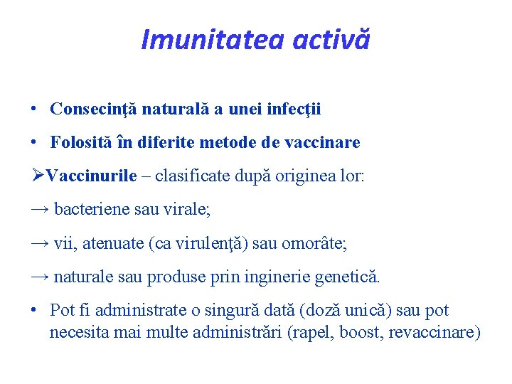 Imunitatea activă • Consecinţă naturală a unei infecţii • Folosită în diferite metode de
