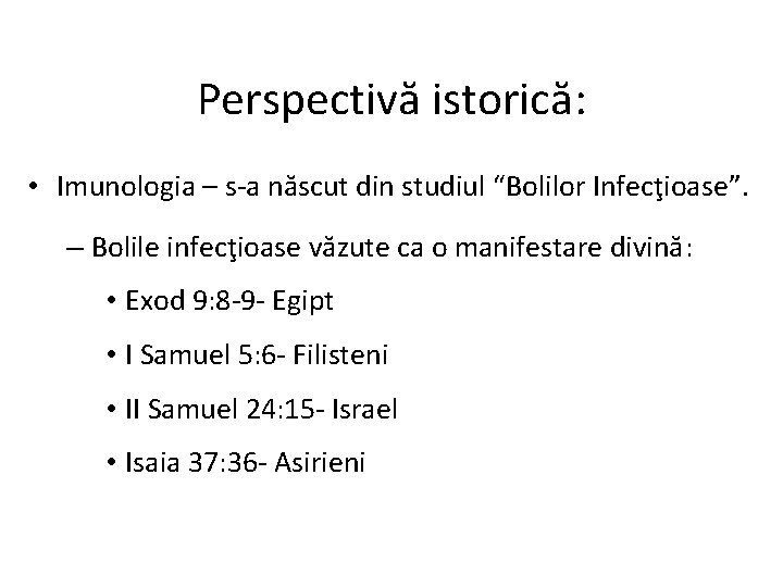 Perspectivă istorică: • Imunologia – s-a născut din studiul “Bolilor Infecţioase”. – Bolile infecţioase