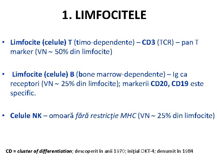 1. LIMFOCITELE • Limfocite (celule) T (timo-dependente) – CD 3 (TCR) – pan T