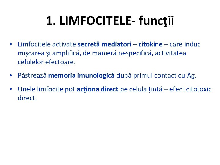 1. LIMFOCITELE- funcţii • Limfocitele activate secretă mediatori – citokine – care induc mişcarea