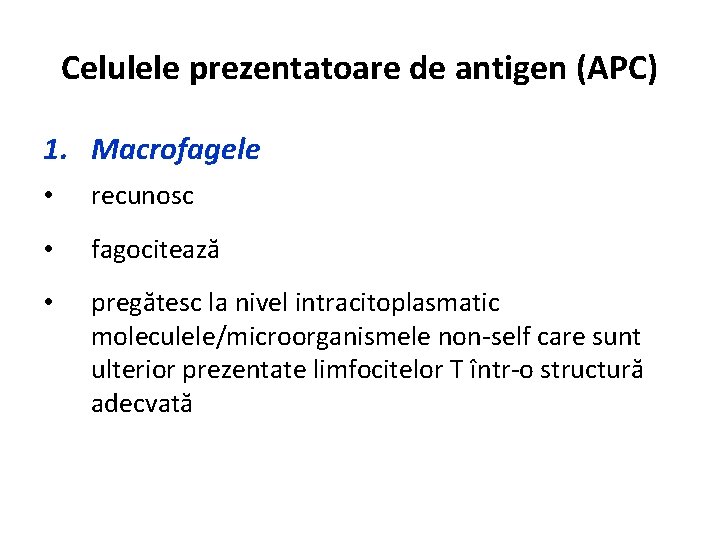 Celulele prezentatoare de antigen (APC) 1. Macrofagele • recunosc • fagocitează • pregătesc la