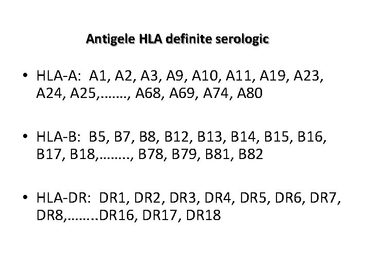 Antigele HLA definite serologic • HLA-A: A 1, A 2, A 3, A 9,