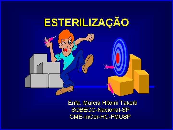 ESTERILIZAÇÃO Enfa. Marcia Hitomi Takeiti SOBECC-Nacional-SP CME-In. Cor-HC-FMUSP 