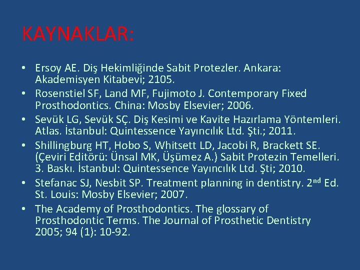 KAYNAKLAR: • Ersoy AE. Diş Hekimliğinde Sabit Protezler. Ankara: Akademisyen Kitabevi; 2105. • Rosenstiel