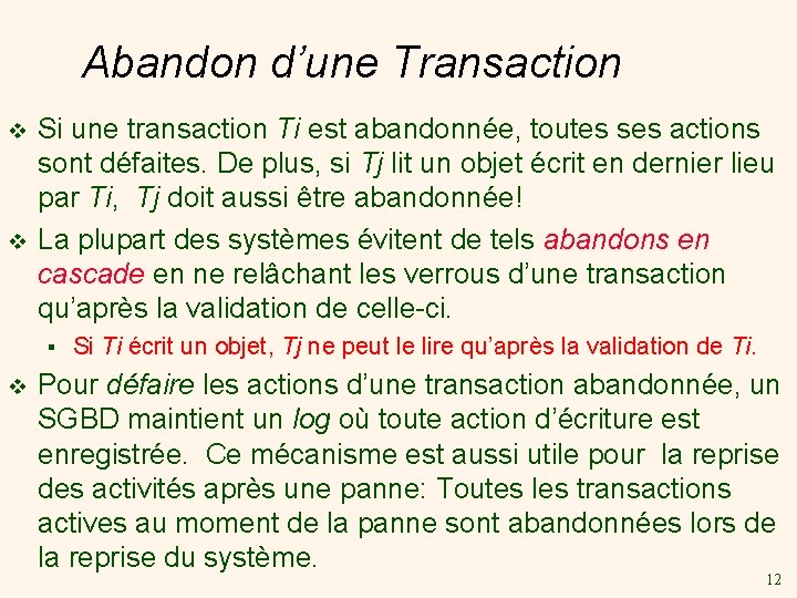 Abandon d’une Transaction v v Si une transaction Ti est abandonnée, toutes ses actions