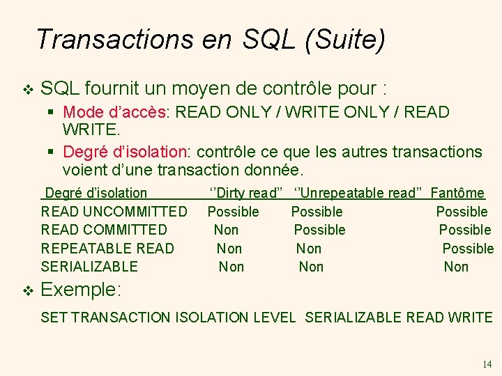 Transactions en SQL (Suite) v SQL fournit un moyen de contrôle pour : §