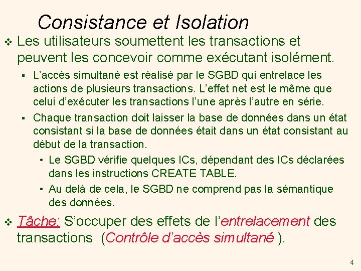 Consistance et Isolation v Les utilisateurs soumettent les transactions et peuvent les concevoir comme