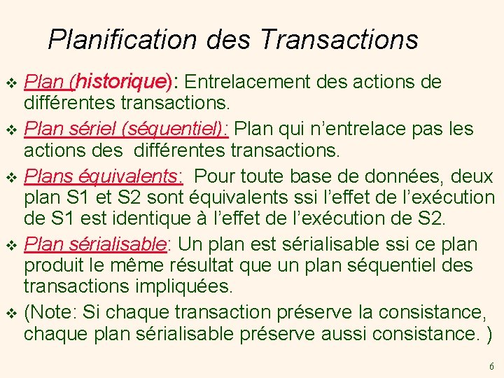Planification des Transactions Plan (historique): Entrelacement des actions de différentes transactions. v Plan sériel