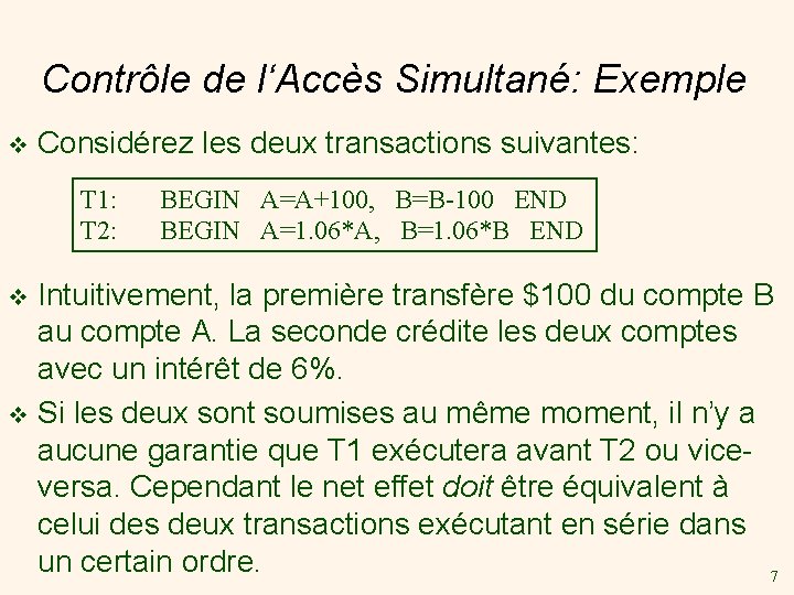 Contrôle de l‘Accès Simultané: Exemple v Considérez les deux transactions suivantes: T 1: T