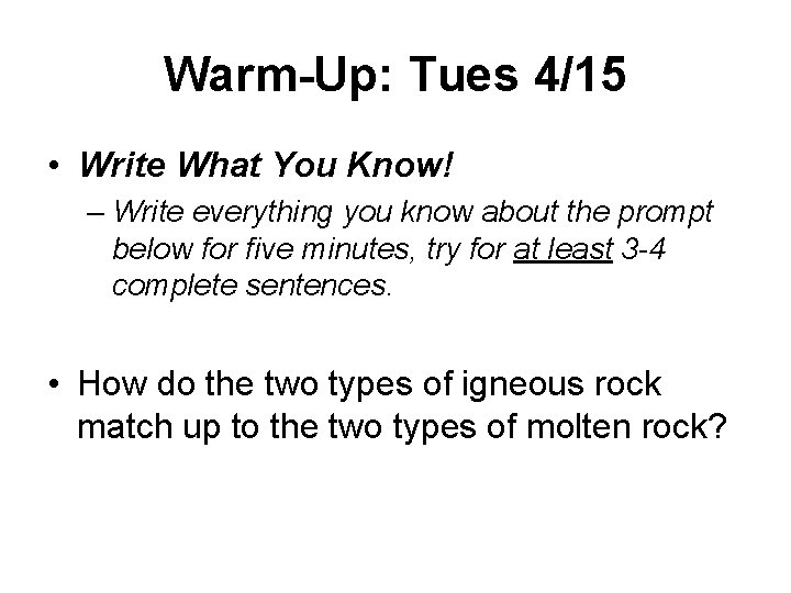 Warm-Up: Tues 4/15 • Write What You Know! – Write everything you know about