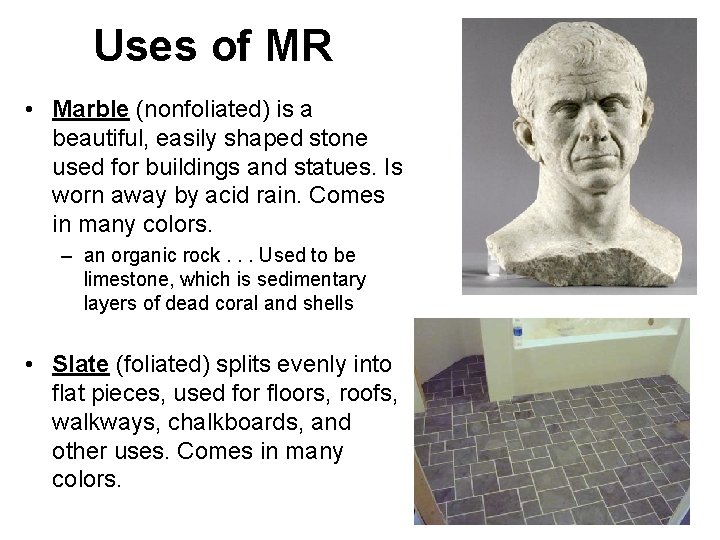 Uses of MR • Marble (nonfoliated) is a beautiful, easily shaped stone used for