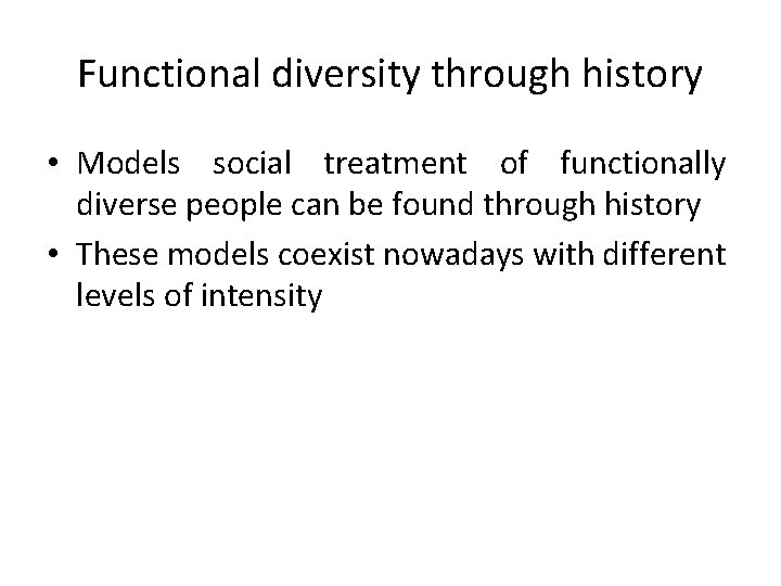 Functional diversity through history • Models social treatment of functionally diverse people can be