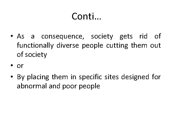 Conti… • As a consequence, society gets rid of functionally diverse people cutting them