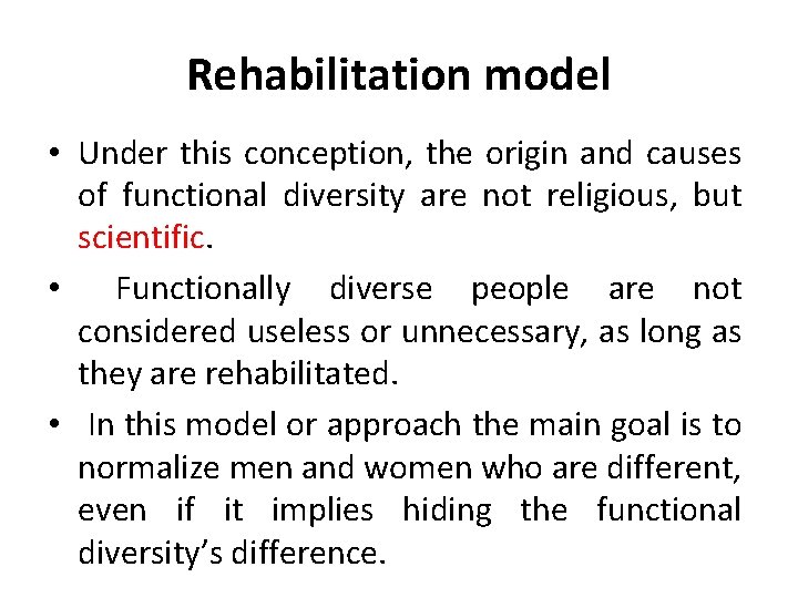 Rehabilitation model • Under this conception, the origin and causes of functional diversity are