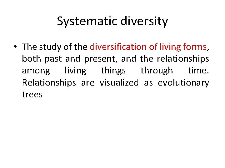 Systematic diversity • The study of the diversification of living forms, both past and