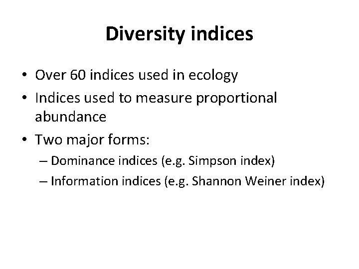 Diversity indices • Over 60 indices used in ecology • Indices used to measure