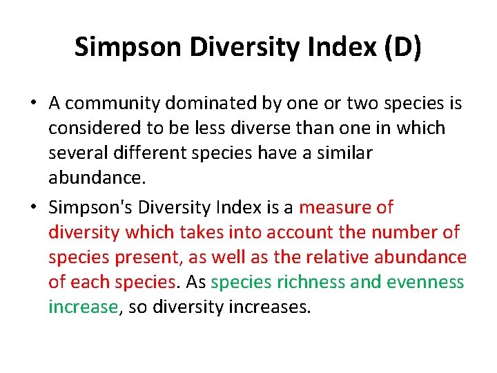 Simpson Diversity Index (D) • A community dominated by one or two species is
