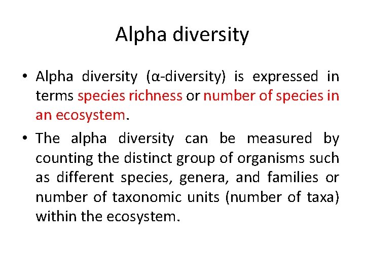 Alpha diversity • Alpha diversity (α-diversity) is expressed in terms species richness or number