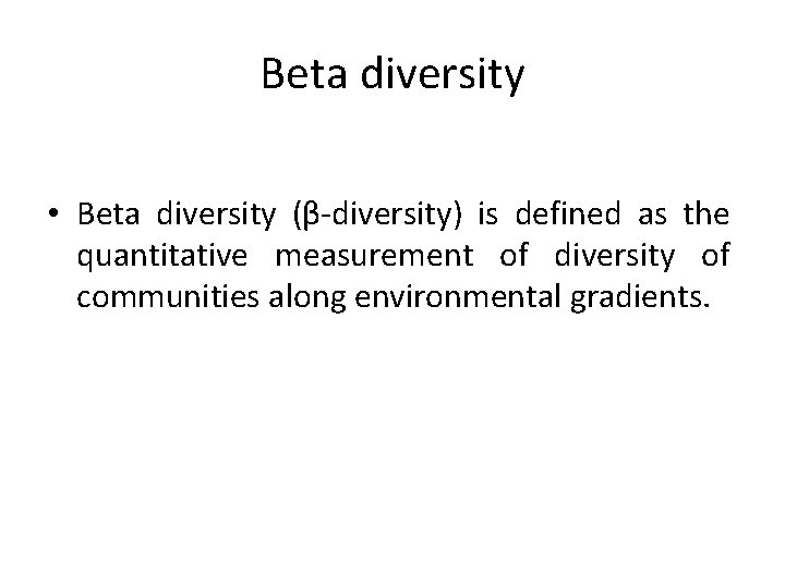 Beta diversity • Beta diversity (β-diversity) is defined as the quantitative measurement of diversity