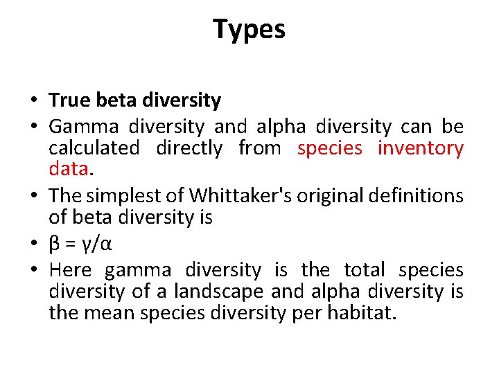 Types • True beta diversity • Gamma diversity and alpha diversity can be calculated