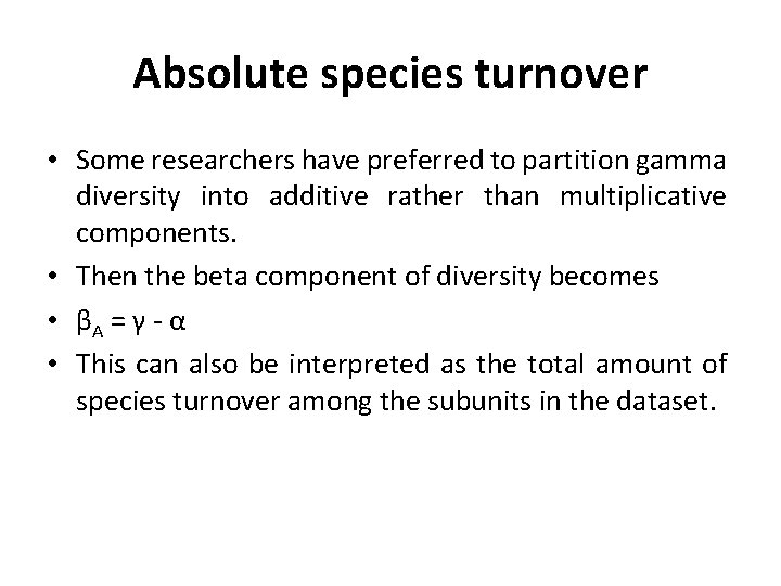 Absolute species turnover • Some researchers have preferred to partition gamma diversity into additive