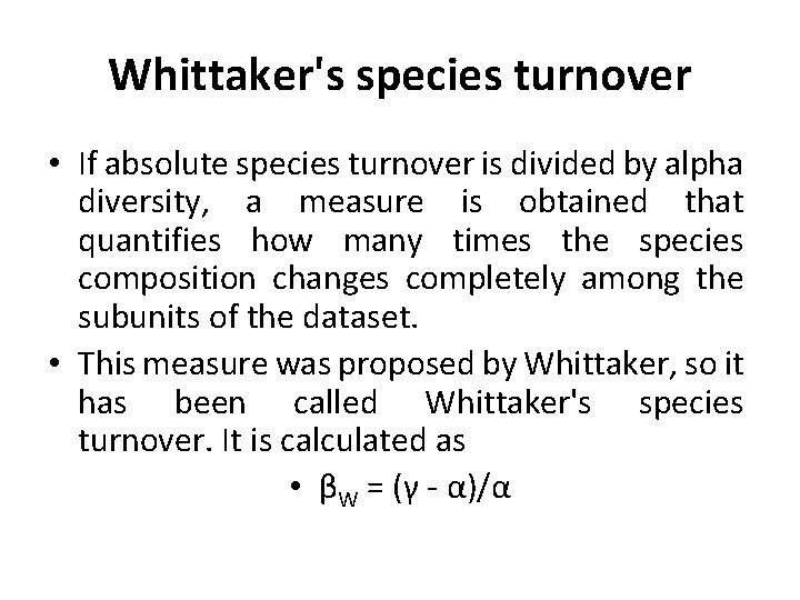 Whittaker's species turnover • If absolute species turnover is divided by alpha diversity, a